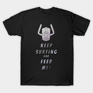 Keep Surfing and Feed Me! T-Shirt